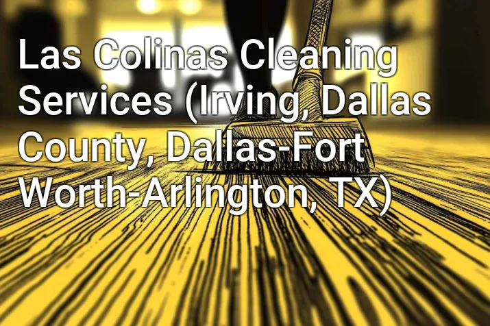 Las Colinas Cleaning Services (Irving, Dallas County, Dallas-Fort Worth-Arlington, TX)