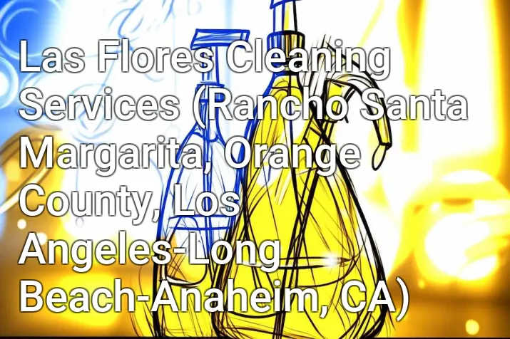 Las Flores Cleaning Services (Rancho Santa Margarita, Orange County, Los Angeles-Long Beach-Anaheim, CA)