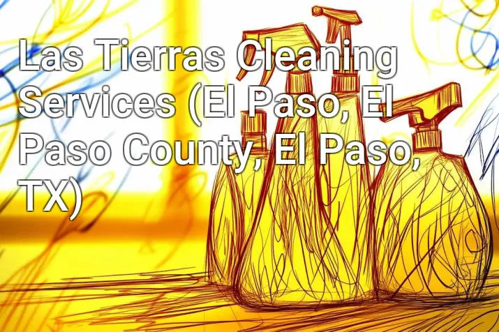 Las Tierras Cleaning Services (El Paso, El Paso County, El Paso, TX)