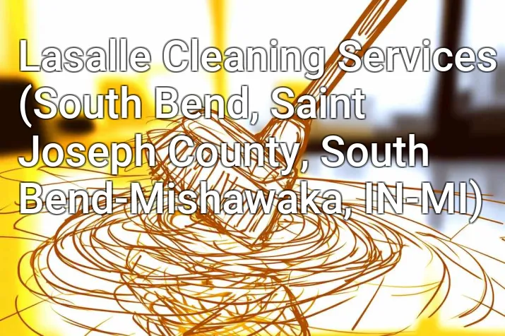 Lasalle Cleaning Services (South Bend, Saint Joseph County, South Bend-Mishawaka, IN-MI)