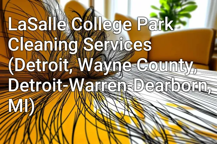 LaSalle College Park Cleaning Services (Detroit, Wayne County, Detroit-Warren-Dearborn, MI)