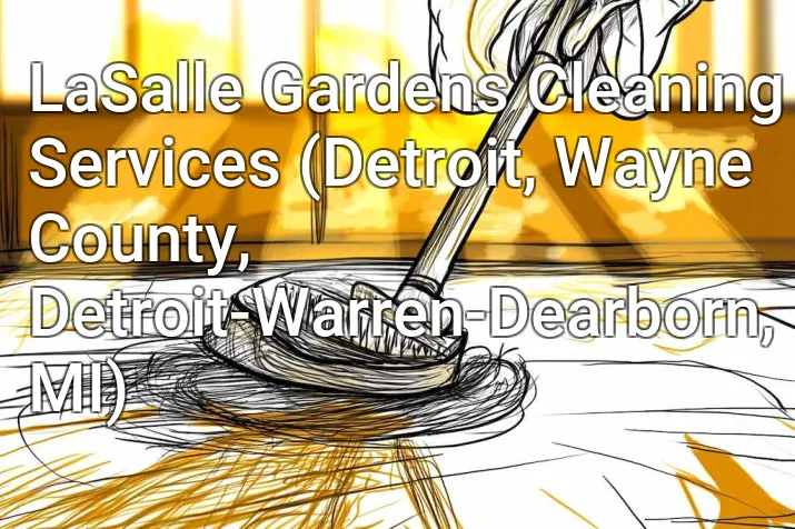 LaSalle Gardens Cleaning Services (Detroit, Wayne County, Detroit-Warren-Dearborn, MI)