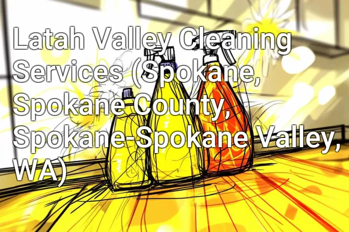 Latah Valley Cleaning Services (Spokane, Spokane County, Spokane-Spokane Valley, WA)