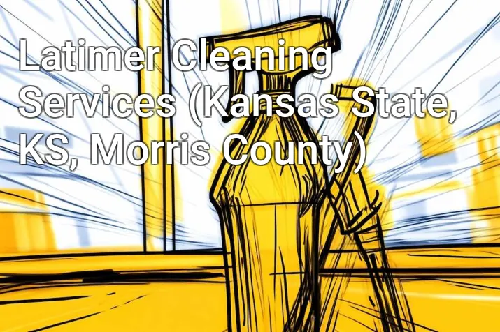 Latimer Cleaning Services (Kansas State, KS, Morris County)