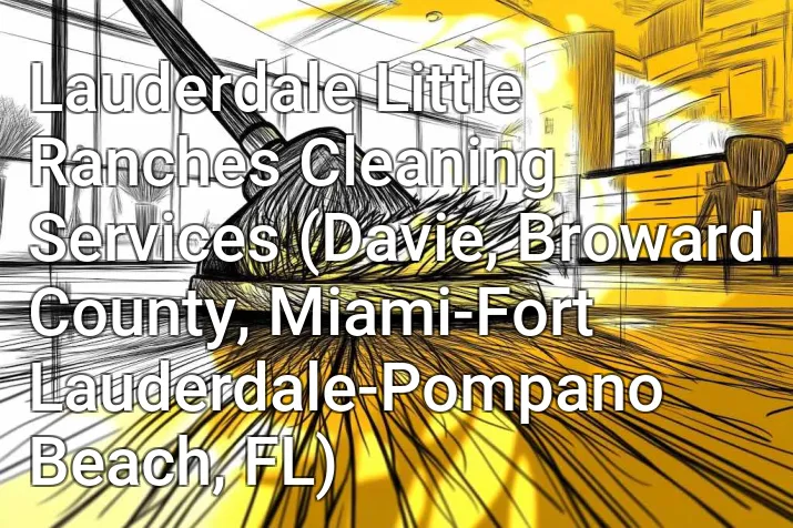Lauderdale Little Ranches Cleaning Services (Davie, Broward County, Miami-Fort Lauderdale-Pompano Beach, FL)