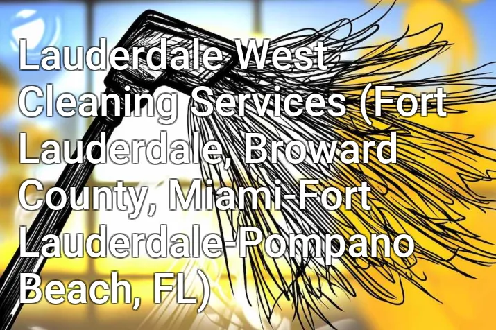 Lauderdale West Cleaning Services (Fort Lauderdale, Broward County, Miami-Fort Lauderdale-Pompano Beach, FL)