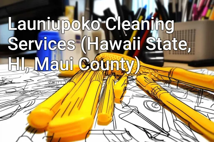 Launiupoko Cleaning Services (Hawaii State, HI, Maui County)