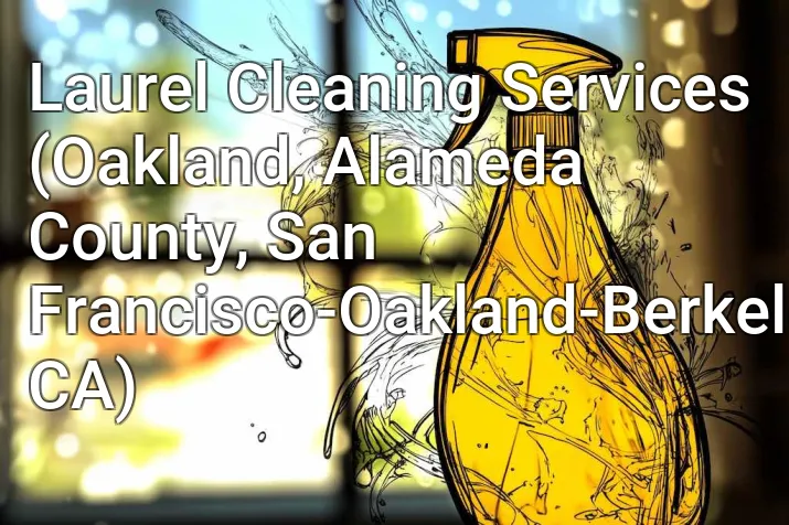 Laurel Cleaning Services (Oakland, Alameda County, San Francisco-Oakland-Berkeley, CA)