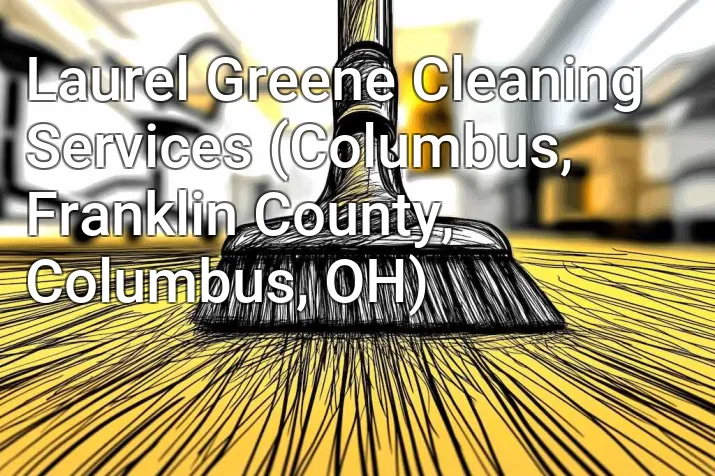 Laurel Greene Cleaning Services (Columbus, Franklin County, Columbus, OH)