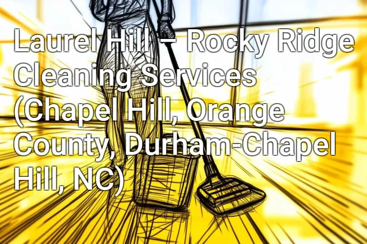 Laurel Hill – Rocky Ridge Cleaning Services (Chapel Hill, Orange County, Durham-Chapel Hill, NC)