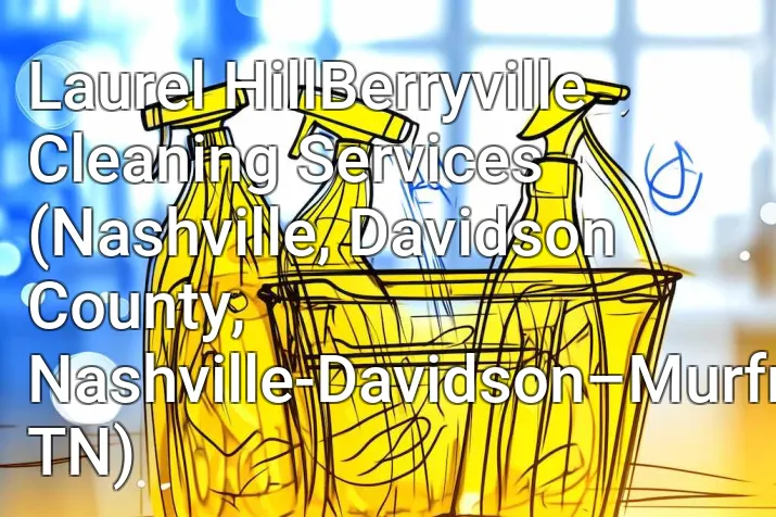 Laurel HillBerryville Cleaning Services (Nashville, Davidson County, Nashville-Davidson–Murfreesboro–Franklin, TN)