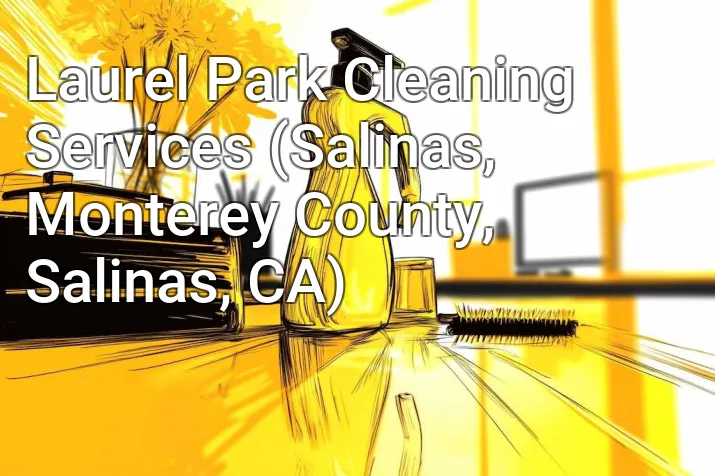 Laurel Park Cleaning Services (Salinas, Monterey County, Salinas, CA)