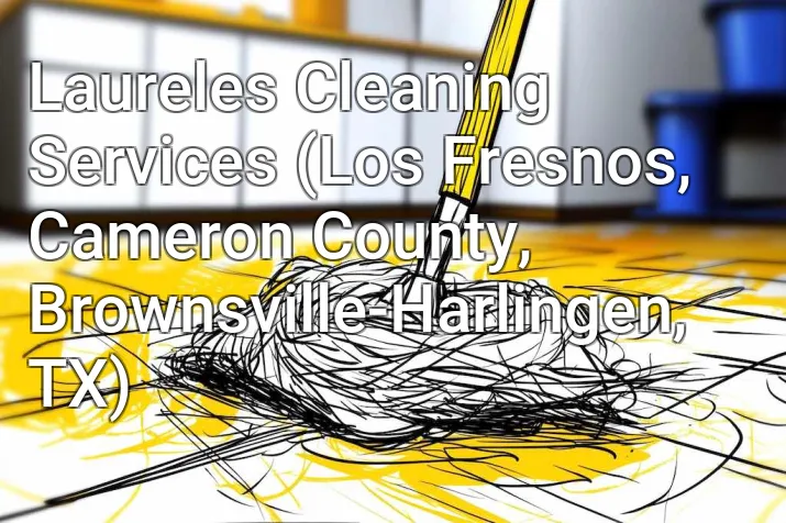 Laureles Cleaning Services (Los Fresnos, Cameron County, Brownsville-Harlingen, TX)