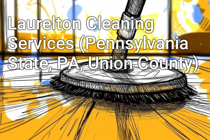 Laurelton Cleaning Services (Pennsylvania State, PA, Union County)