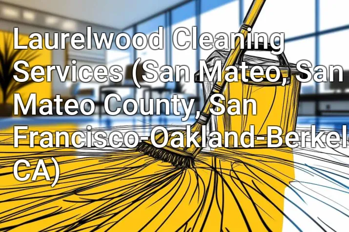 Laurelwood Cleaning Services (San Mateo, San Mateo County, San Francisco-Oakland-Berkeley, CA)