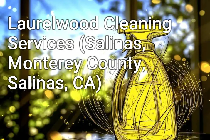 Laurelwood Cleaning Services (Salinas, Monterey County, Salinas, CA)