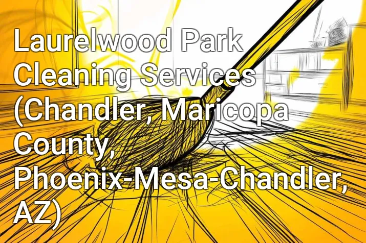 Laurelwood Park Cleaning Services (Chandler, Maricopa County, Phoenix-Mesa-Chandler, AZ)