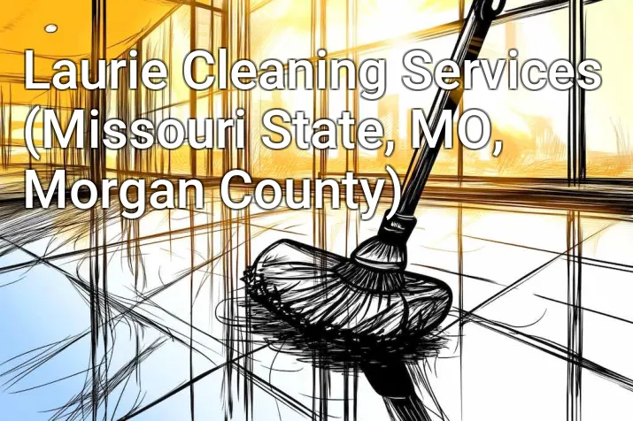 Laurie Cleaning Services (Missouri State, MO, Morgan County)