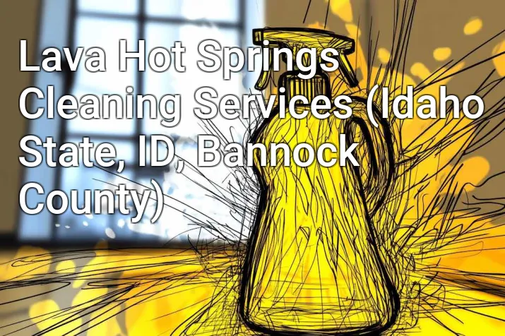 Lava Hot Springs Cleaning Services (Idaho State, ID, Bannock County)