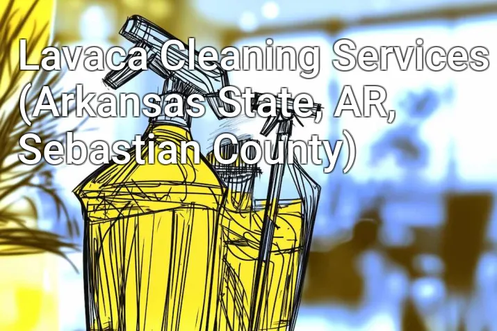 Lavaca Cleaning Services (Arkansas State, AR, Sebastian County)