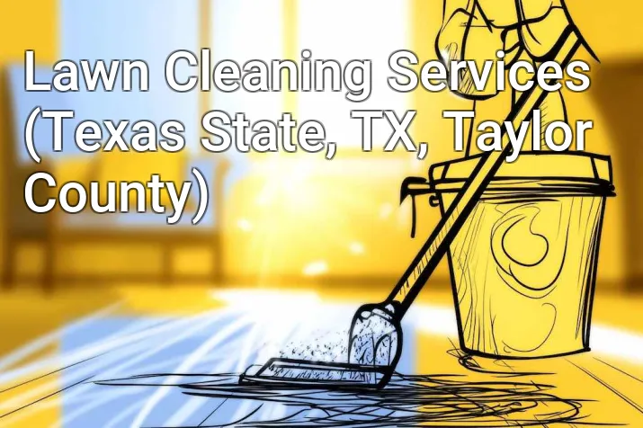 Lawn Cleaning Services (Texas State, TX, Taylor County)