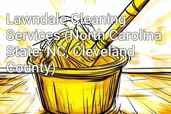 Lawndale Cleaning Services (North Carolina State, NC, Cleveland County)