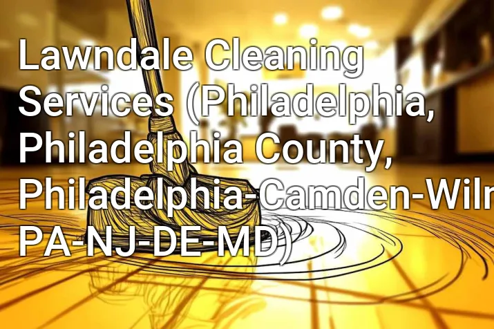 Lawndale Cleaning Services (Philadelphia, Philadelphia County, Philadelphia-Camden-Wilmington, PA-NJ-DE-MD)