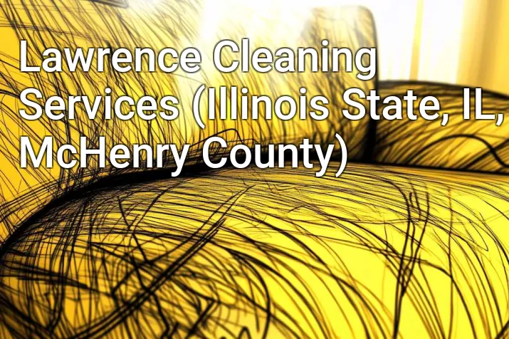 Lawrence Cleaning Services (Illinois State, IL, McHenry County)
