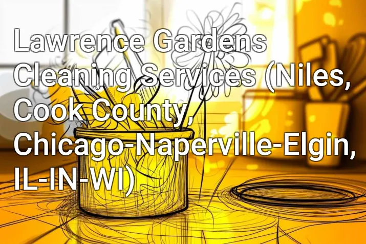 Lawrence Gardens Cleaning Services (Niles, Cook County, Chicago-Naperville-Elgin, IL-IN-WI)