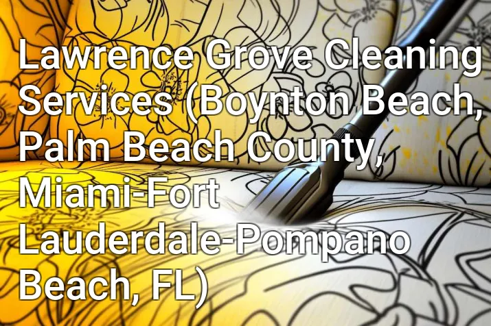 Lawrence Grove Cleaning Services (Boynton Beach, Palm Beach County, Miami-Fort Lauderdale-Pompano Beach, FL)