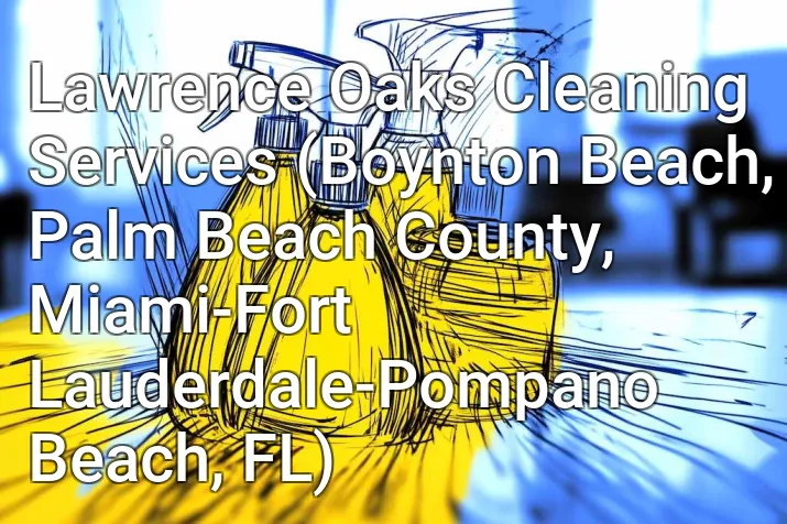 Lawrence Oaks Cleaning Services (Boynton Beach, Palm Beach County, Miami-Fort Lauderdale-Pompano Beach, FL)