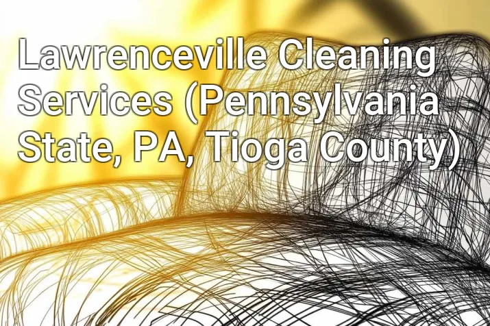Lawrenceville Cleaning Services (Pennsylvania State, PA, Tioga County)