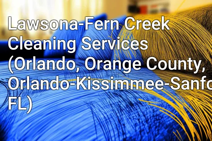 Lawsona-Fern Creek Cleaning Services (Orlando, Orange County, Orlando-Kissimmee-Sanford, FL)