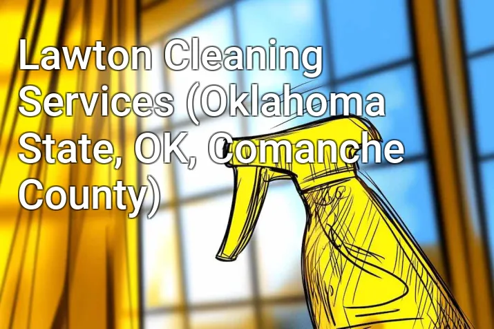 Lawton Cleaning Services (Oklahoma State, OK, Comanche County)