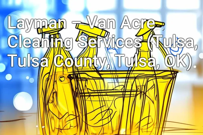 Layman – Van Acre Cleaning Services (Tulsa, Tulsa County, Tulsa, OK)