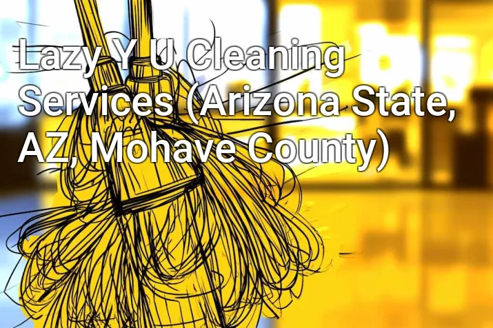 Lazy Y U Cleaning Services (Arizona State, AZ, Mohave County)