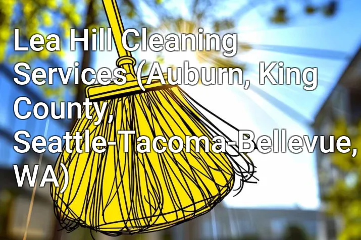 Lea Hill Cleaning Services (Auburn, King County, Seattle-Tacoma-Bellevue, WA)