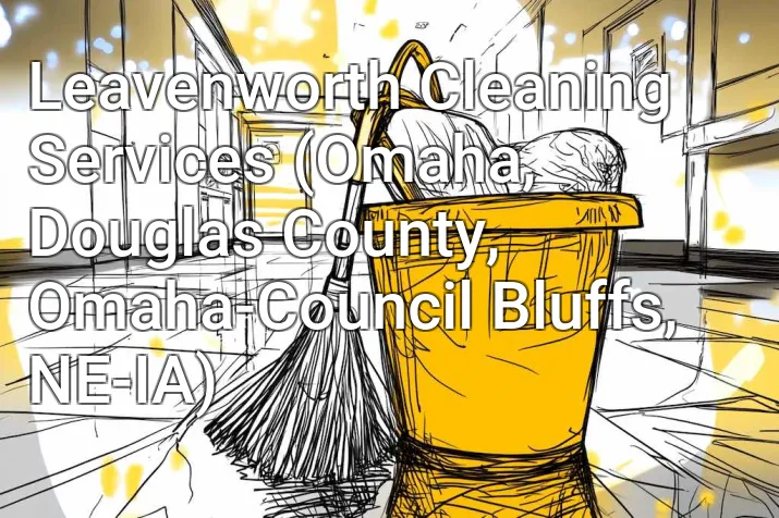 Leavenworth Cleaning Services (Omaha, Douglas County, Omaha-Council Bluffs, NE-IA)