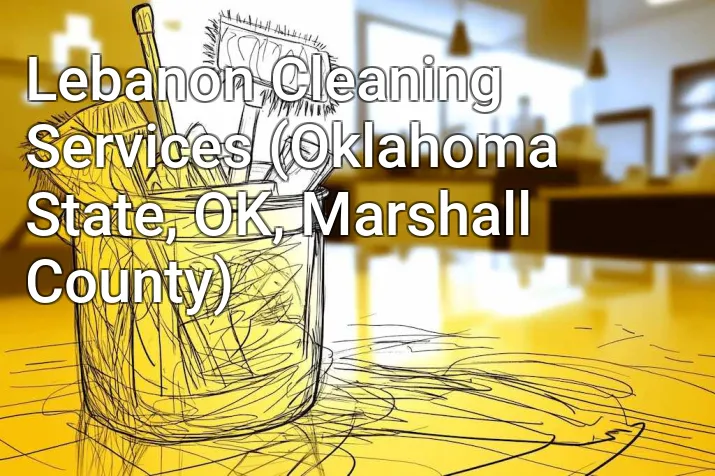 Lebanon Cleaning Services (Oklahoma State, OK, Marshall County)
