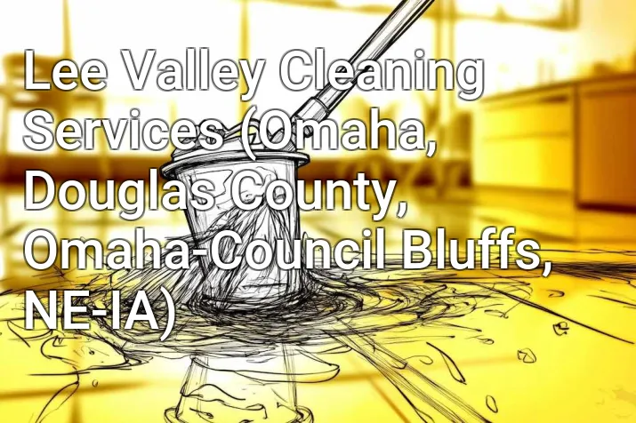 Lee Valley Cleaning Services (Omaha, Douglas County, Omaha-Council Bluffs, NE-IA)