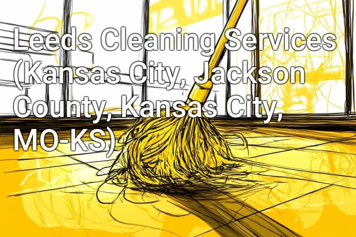 Leeds Cleaning Services (Kansas City, Jackson County, Kansas City, MO-KS)