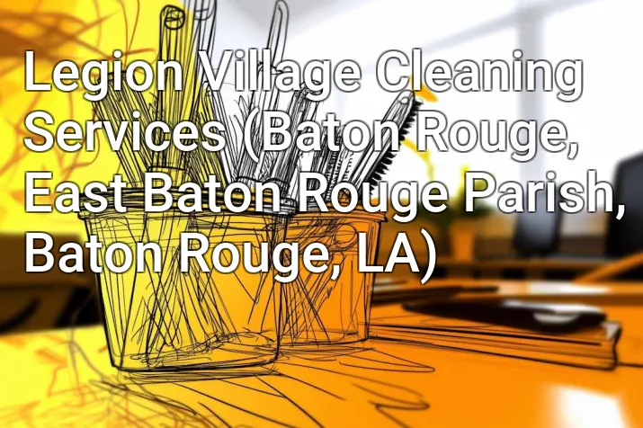 Legion Village Cleaning Services (Baton Rouge, East Baton Rouge Parish, Baton Rouge, LA)
