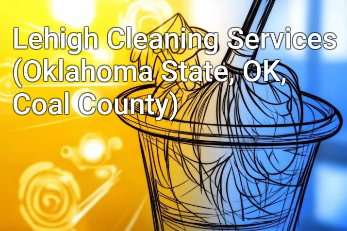 Lehigh Cleaning Services (Oklahoma State, OK, Coal County)