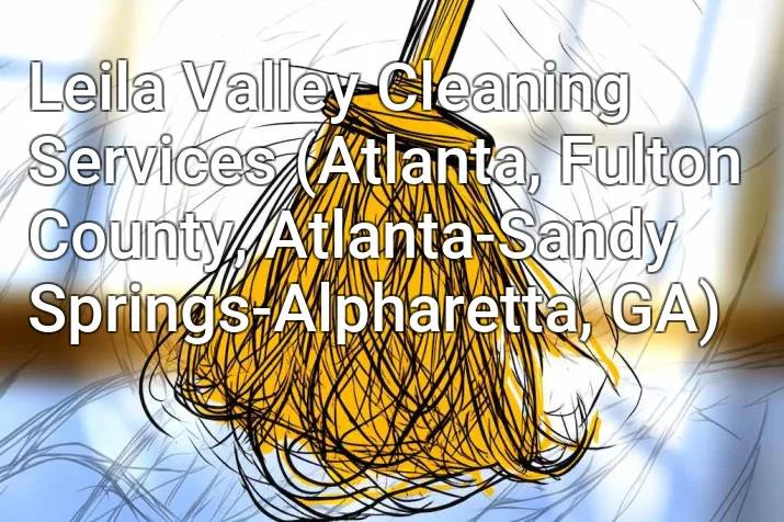 Leila Valley Cleaning Services (Atlanta, Fulton County, Atlanta-Sandy Springs-Alpharetta, GA)