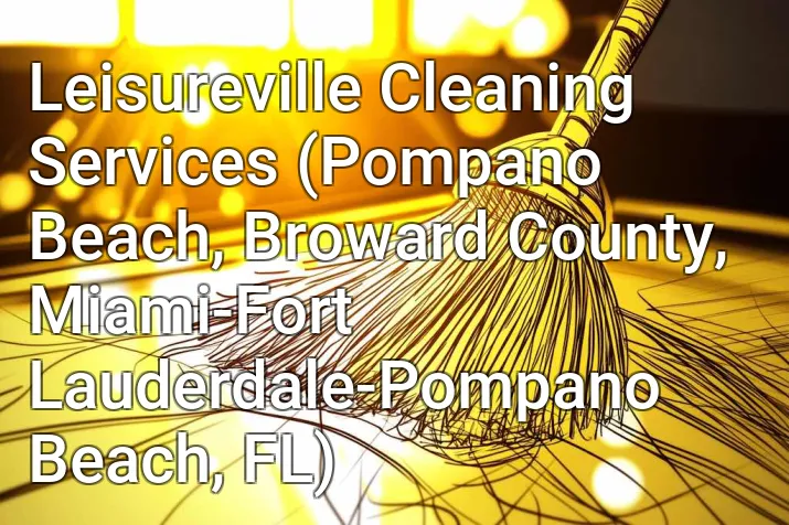 Leisureville Cleaning Services (Pompano Beach, Broward County, Miami-Fort Lauderdale-Pompano Beach, FL)