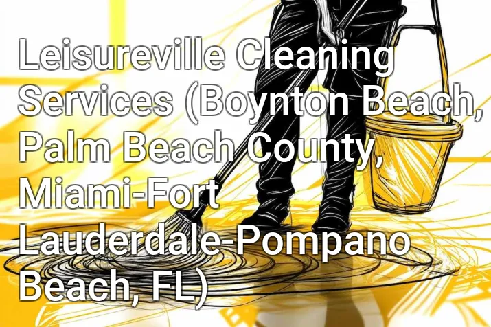 Leisureville Cleaning Services (Boynton Beach, Palm Beach County, Miami-Fort Lauderdale-Pompano Beach, FL)