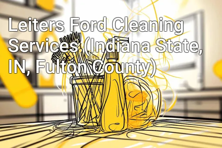 Leiters Ford Cleaning Services (Indiana State, IN, Fulton County)