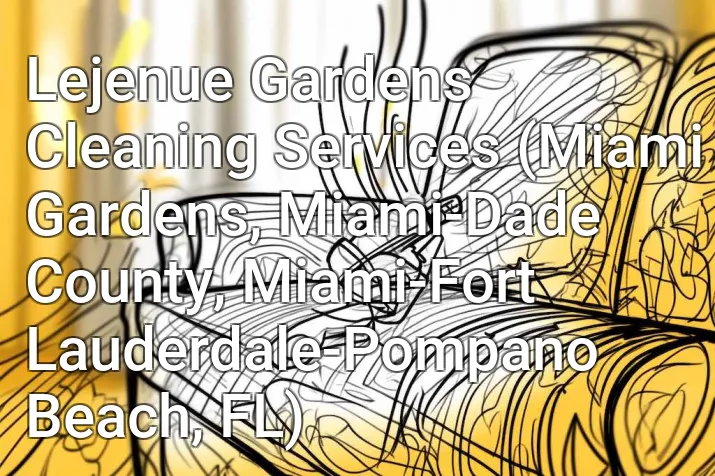 Lejenue Gardens Cleaning Services (Miami Gardens, Miami-Dade County, Miami-Fort Lauderdale-Pompano Beach, FL)