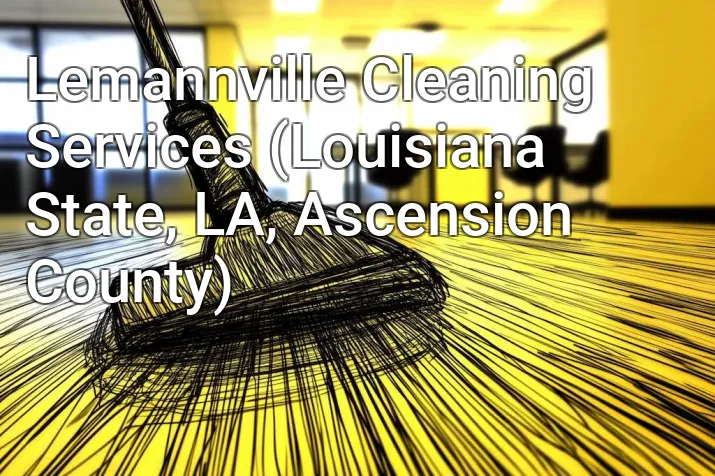 Lemannville Cleaning Services (Louisiana State, LA, Ascension County)