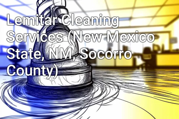 Lemitar Cleaning Services (New Mexico State, NM, Socorro County)